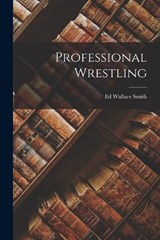 Professional Wrestling - Ed Wallace Smith - 9781017121469