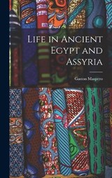 Life in Ancient Egypt and Assyria - Gaston Maspero - 9781017123463