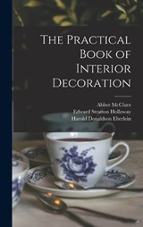 The Practical Book of Interior Decoration - Harold Donaldson Eberlein ; Edward Stratton Holloway ; Abbot McClure - 9781017128192