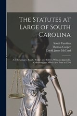 The Statutes at Large of South Carolina: Acts Relating to Roads, Bridges and Ferries, With an Appendix, Containing the Militia Acts Prior to 1794 - Thomas Cooper - 9781017134490