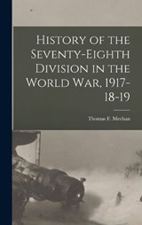 History of the Seventy-Eighth Division in the World War, 1917-18-19 - Thomas F Meehan - 9781017134629
