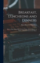 Breakfast, Luncheons and Dinners - Mary Davoren Chambers - 9781017149968