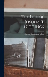 The Life of Joshua R. Giddings - George Washington Julian - 9781017152531