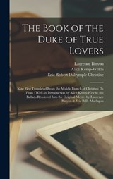 The Book of the Duke of True Lovers - Alice Kemp-Welch ; Laurence Binyon ; Eric Robert Dalrymple Maclagan - 9781017155938