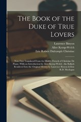 The Book of the Duke of True Lovers - Alice Kemp-Welch ; Laurence Binyon ; Eric Robert Dalrymple Maclagan - 9781017161557