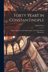 Forty Years in Constantinople - Edwin Pears - 9781017161717