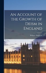 An Account of the Growth of Deism in England - William Stephens - 9781017172249