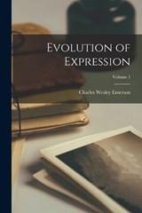 Evolution of Expression; Volume 1 - Charles Wesley Emerson - 9781017173956