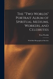 The ''Two Worlds'' Portrait Album of Spiritual Mediums, Workers, and Celebrities