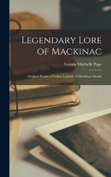 Legendary Lore of Mackinac; Original Poems of Indian Legends of Mackinac Islands - Lorena Maybelle Page - 9781017178449