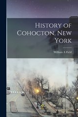 History of Cohocton, New York - William A Field - 9781017180985