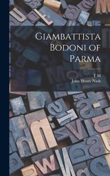 Giambattista Bodoni of Parma - John Henry Nash ; T M 1880-1964 Cleland - 9781017191721