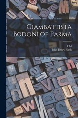 Giambattista Bodoni of Parma - John Henry Nash ; T M 1880-1964 Cleland - 9781017196559