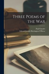 Three Poems of the War - Paul Claudel ; Edward Joseph Harrington O'Brien - 9781017196887