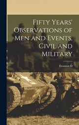Fifty Years' Observations of men and Events, Civil and Military - Erasmus D 1810-1895 Keyes - 9781017198331