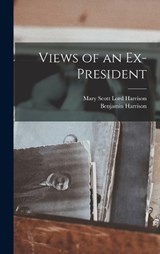 Views of an Ex-president - Benjamin Harrison ; Mary Scott Lord Harrison - 9781017198621