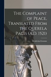 The Complaint of Peace, Translated From the Querela Pacis (A.D. 1521)