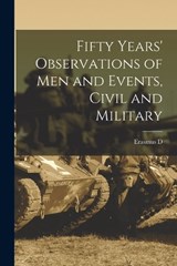Fifty Years' Observations of men and Events, Civil and Military - Erasmus D 1810-1895 Keyes - 9781017202656