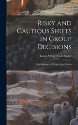 Risky and Cautious Shifts in Group Decisions - James Arthur Finch Stoner - 9781017205718