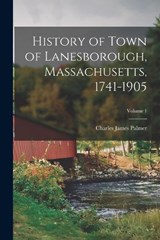 History of Town of Lanesborough, Massachusetts, 1741-1905; Volume 1 - Charles James Palmer - 9781017206791