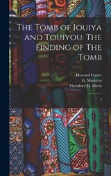 The Tomb of Iouiya and Touiyou - Theodore M Davis ; G 1846-1916 Maspero ; Percy E 1869-1949 Newberry - 9781017210057