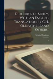Diodorus of Sicily, With an English Translation by C.H. Oldfather [and Others]