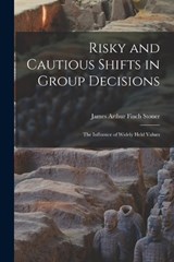Risky and Cautious Shifts in Group Decisions - James Arthur Finch Stoner - 9781017216196