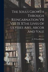 The Souls Growth Through Reincarnation VII VIII IX XThe Lives Of Ulysses Abel Arcor And Vale - C W Leadbeater - 9781017218893