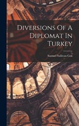 Diversions Of A Diplomat In Turkey - Samuel Sullivan Cox - 9781017222739
