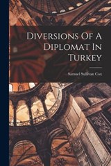 Diversions Of A Diplomat In Turkey - Samuel Sullivan Cox - 9781017227932