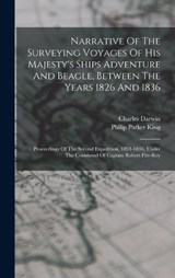 Narrative Of The Surveying Voyages Of His Majesty's Ships Adventure And Beagle, Between The Years 1826 And 1836 - Philip Parker King ; Charles Darwin - 9781017233599