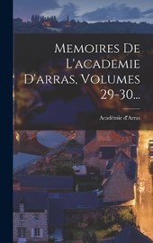 Memoires De L'academie D'arras, Volumes 29-30...
