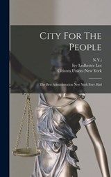 City For The People: The Best Administration New York Ever Had - Ivy Ledbetter Lee - 9781017245448