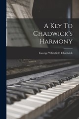 A Key To Chadwick's Harmony - George Whitefield Chadwick - 9781017262865