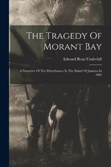The Tragedy Of Morant Bay - Edward Bean Underhill - 9781017270167