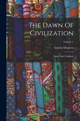 The Dawn Of Civilization: Egypt And Chaldaea; Volume 1 - Gaston Maspero - 9781017270419
