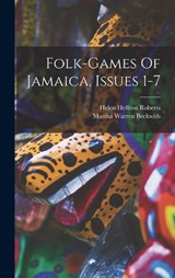 Folk-games Of Jamaica, Issues 1-7 - Martha Warren Beckwith - 9781017272444