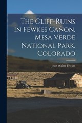 The Cliff-ruins In Fewkes Cañon, Mesa Verde National Park, Colorado - Jesse Walter Fewkes - 9781017275117