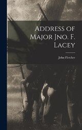 Address of Major Jno. F. Lacey - John Fletcher 1841- Lacey - 9781017277302