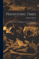 Prehistoric Times - John Lubbock - 9781017280395