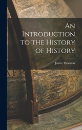 An Introduction to the History of History - James Thomson 1874-1965 Shotwell - 9781017284034