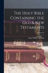 The Holy Bible Containing the Old & New Testaments; Volume IV - John William Mackail - 9781017303797