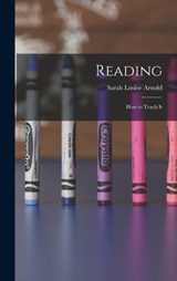 Reading; How to Teach It - Sarah Louise Arnold - 9781017311884