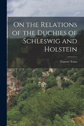 On the Relations of the Duchies of Schleswig and Holstein