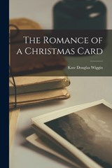 The Romance of a Christmas Card - Kate Douglas Wiggin - 9781017322187
