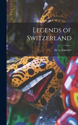 Legends of Switzerland - H a Guerber - 9781017327434