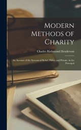 Modern Methods of Charity; an Account of the Systems of Relief, Public and Private, in the Principal - Charles Richmond Henderson - 9781017336184