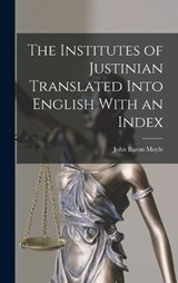 The Institutes of Justinian Translated Into English With an Index - John Baron Moyle - 9781017337525