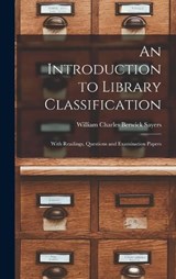 An Introduction to Library Classification; With Readings, Questions and Examination Papers - William Charles Berwick Sayers - 9781017338232