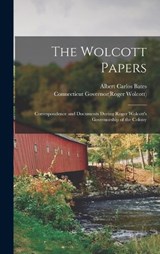 The Wolcott Papers; Correspondence and Documents During Roger Wolcott's Governorship of the Colony - Albert Carlos Bates - 9781017342253